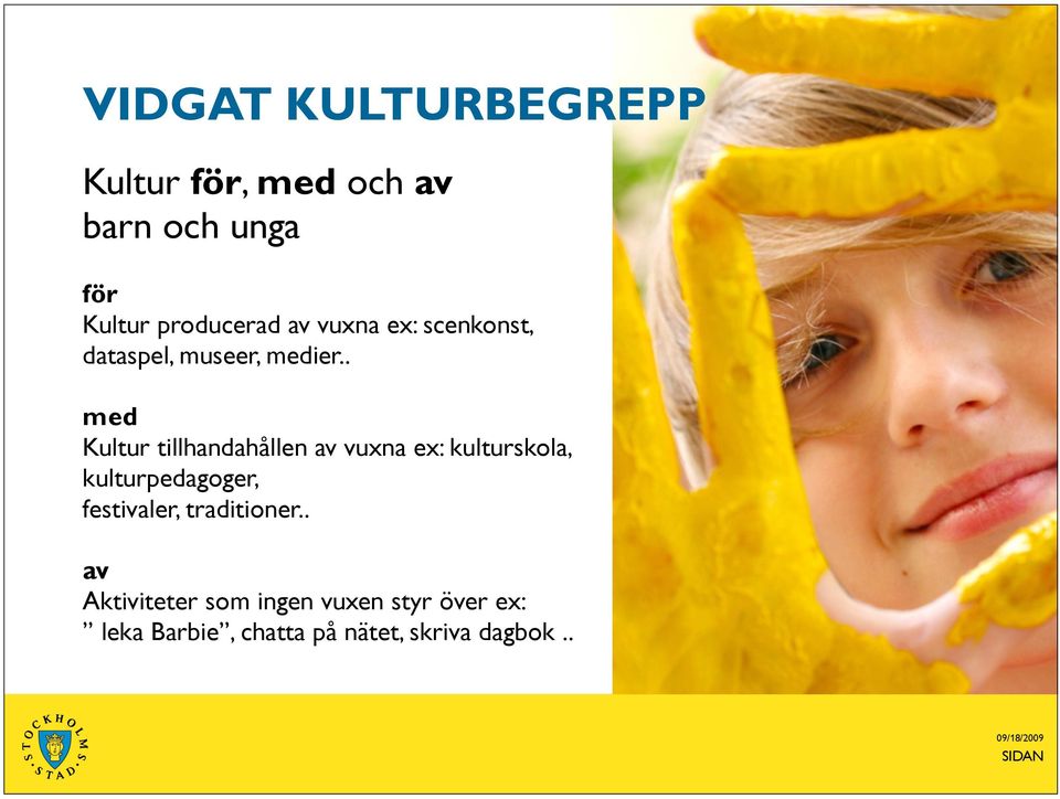 . med Kultur tillhandahållen av vuxna ex: kulturskola, kulturpedagoger,