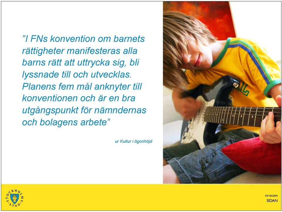 Planens fem mål anknyter till konventionen och är en bra