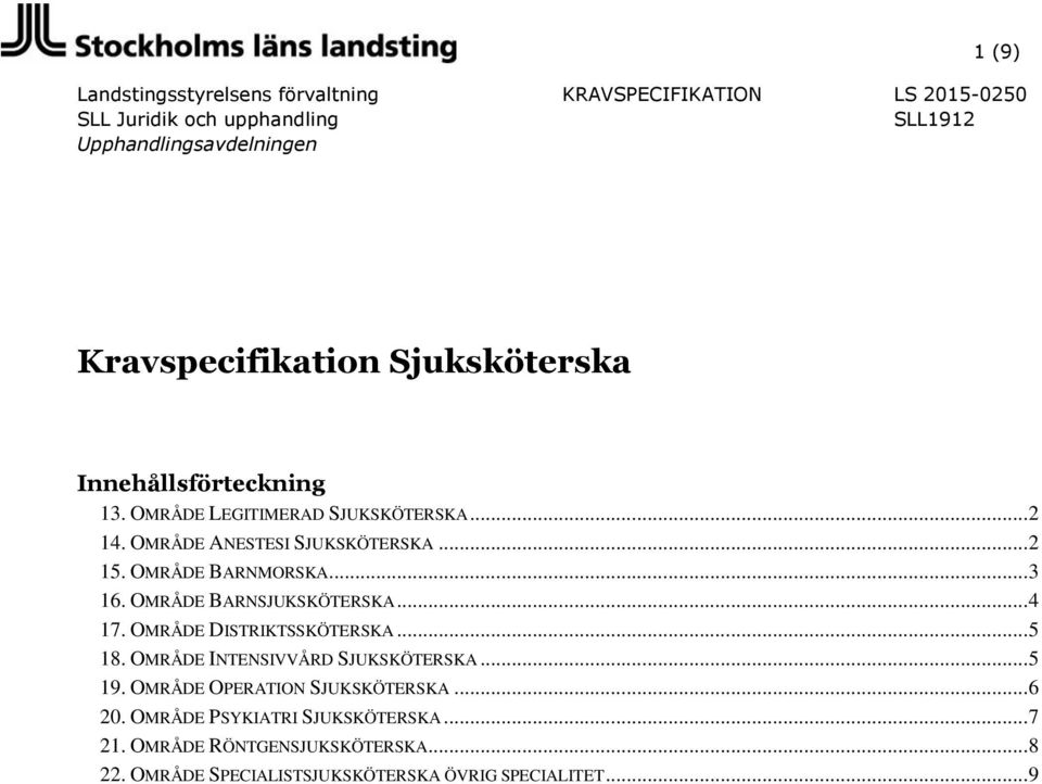 OMRÅDE BARNSJUKSKÖTERSKA... 4 17. OMRÅDE DISTRIKTSSKÖTERSKA... 5 18. OMRÅDE INTENSIVVÅRD SJUKSKÖTERSKA... 5 19.