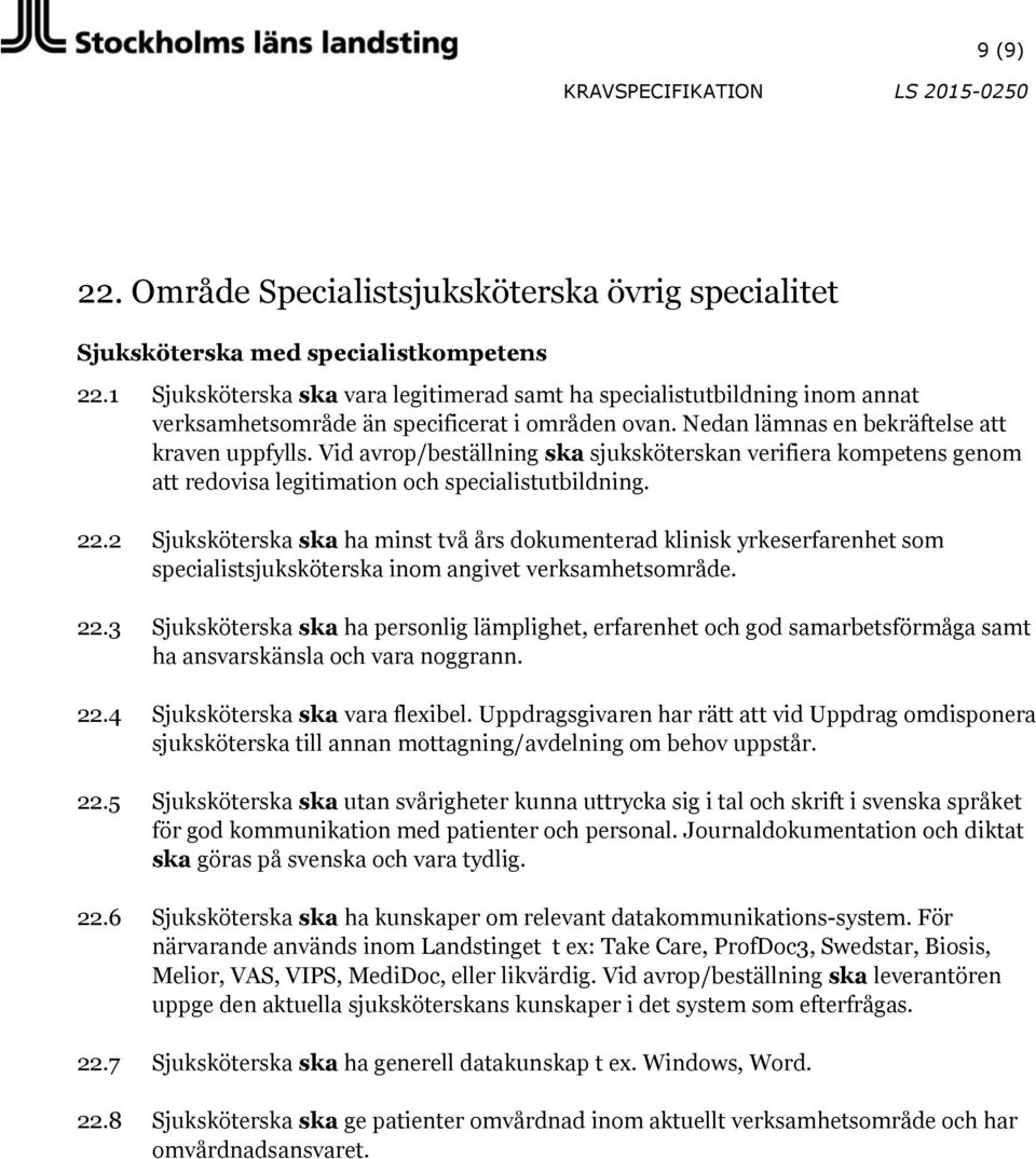 2 Sjuksköterska ska ha minst två års dokumenterad klinisk yrkeserfarenhet som 22.3 Sjuksköterska ska ha personlig lämplighet, erfarenhet och god samarbetsförmåga samt 22.