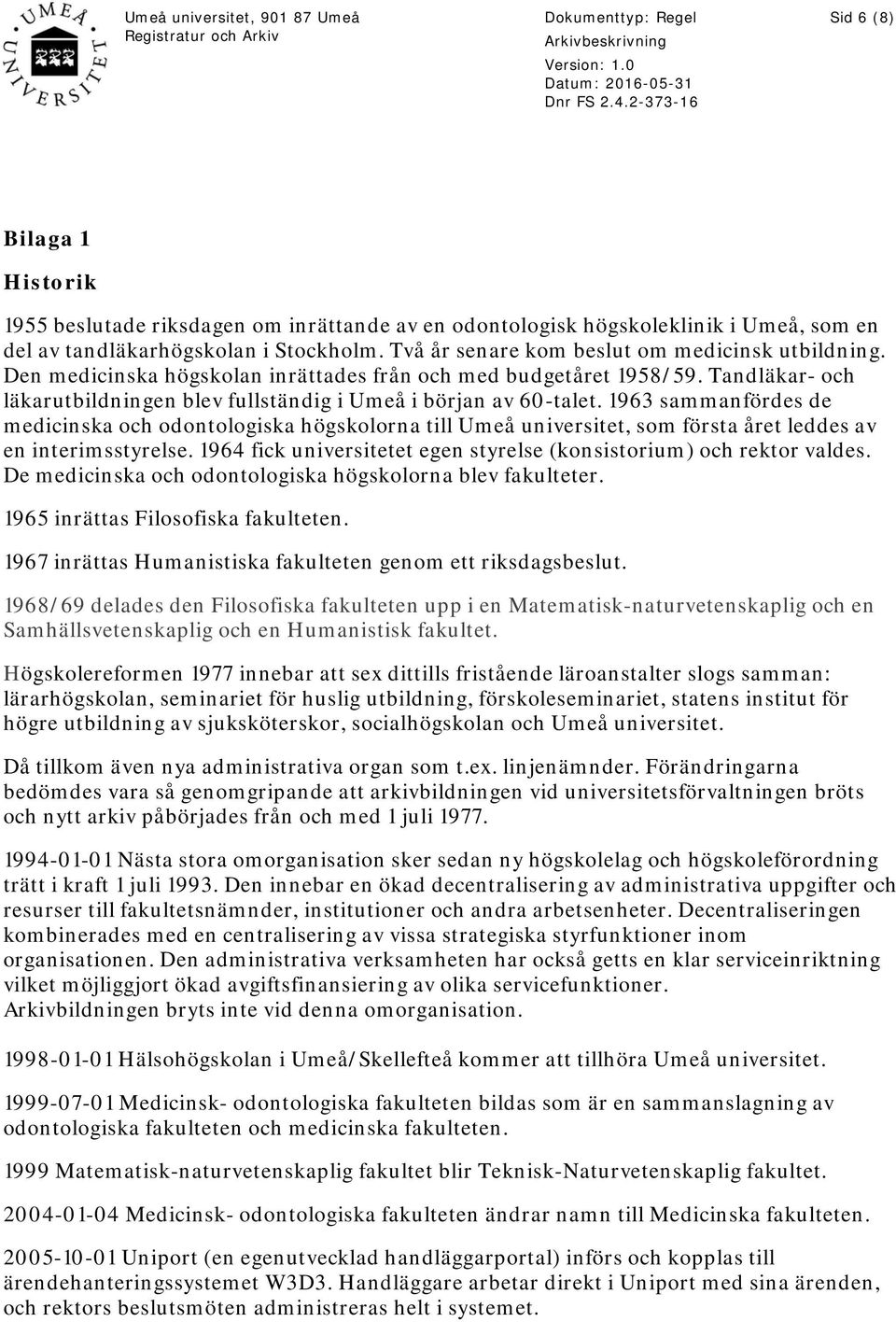 1963 sammanfördes de medicinska och odontologiska högskolorna till Umeå universitet, som första året leddes av en interimsstyrelse.