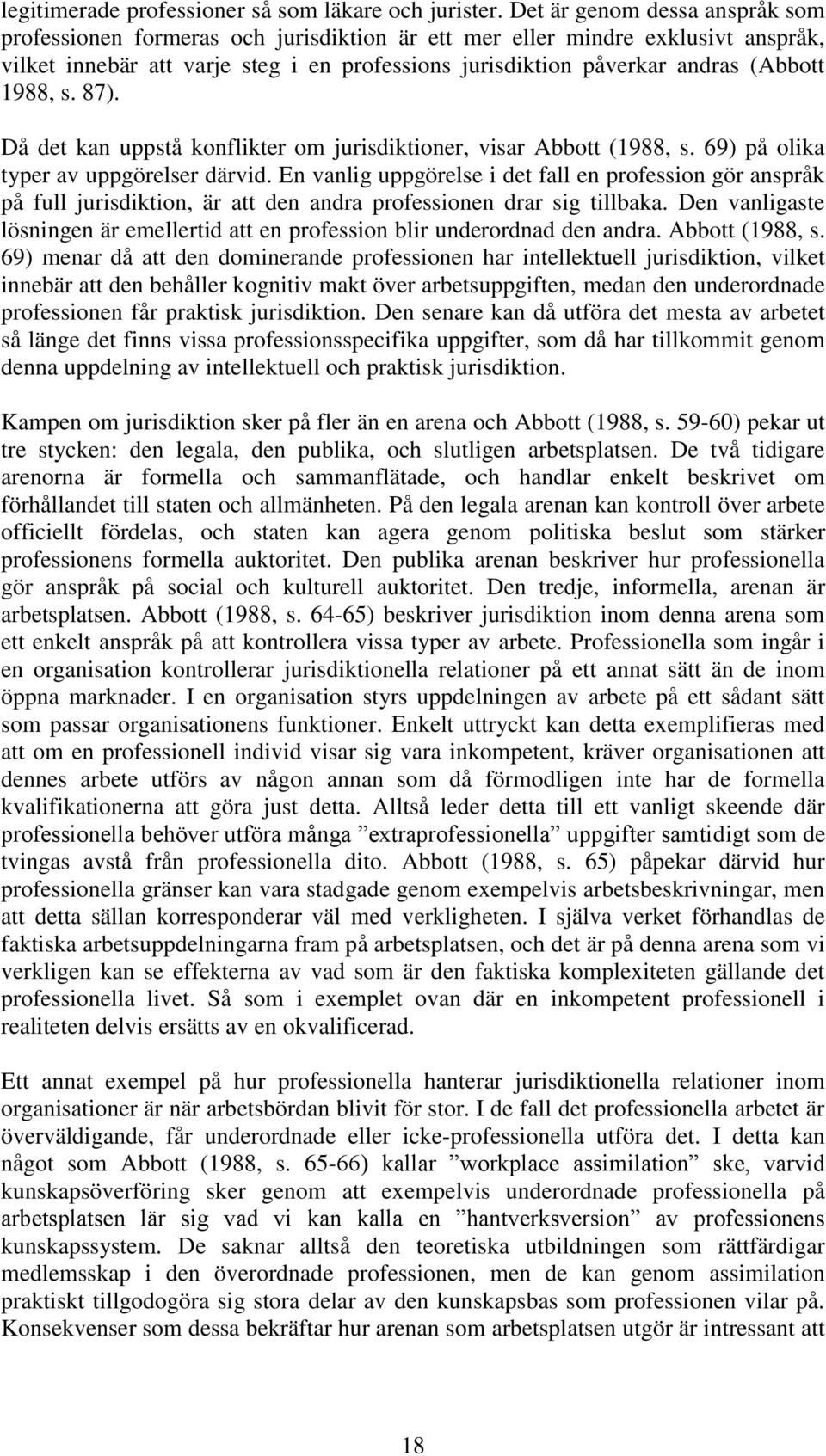 1988, s. 87). Då det kan uppstå konflikter om jurisdiktioner, visar Abbott (1988, s. 69) på olika typer av uppgörelser därvid.