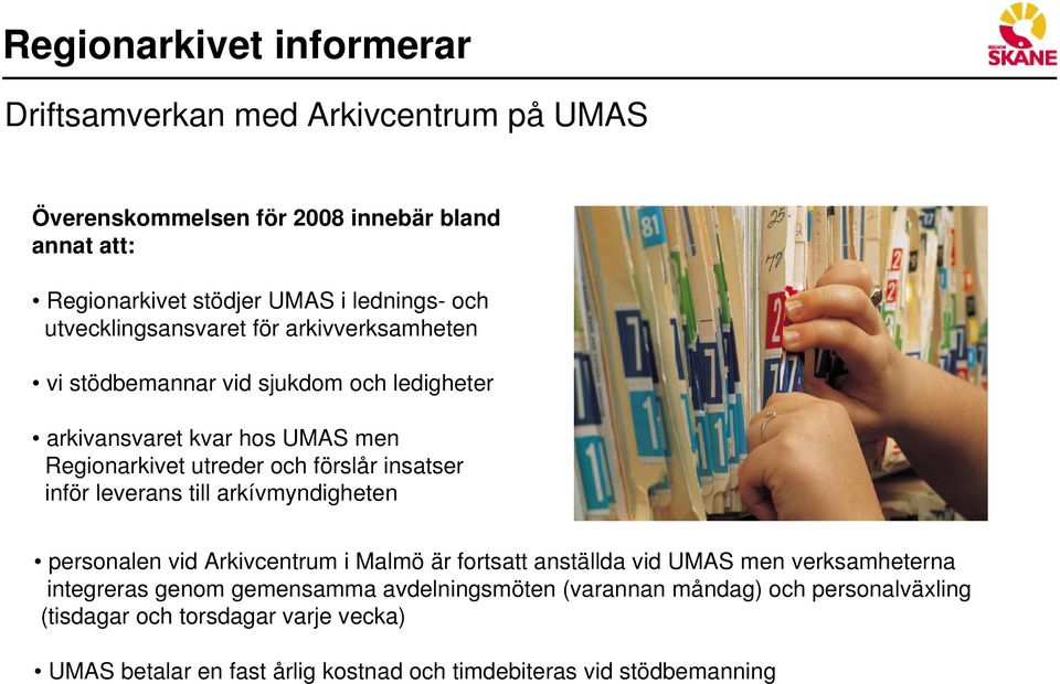 arkívmyndigheten personalen vid Arkivcentrum i Malmö är fortsatt anställda vid UMAS men verksamheterna integreras genom gemensamma