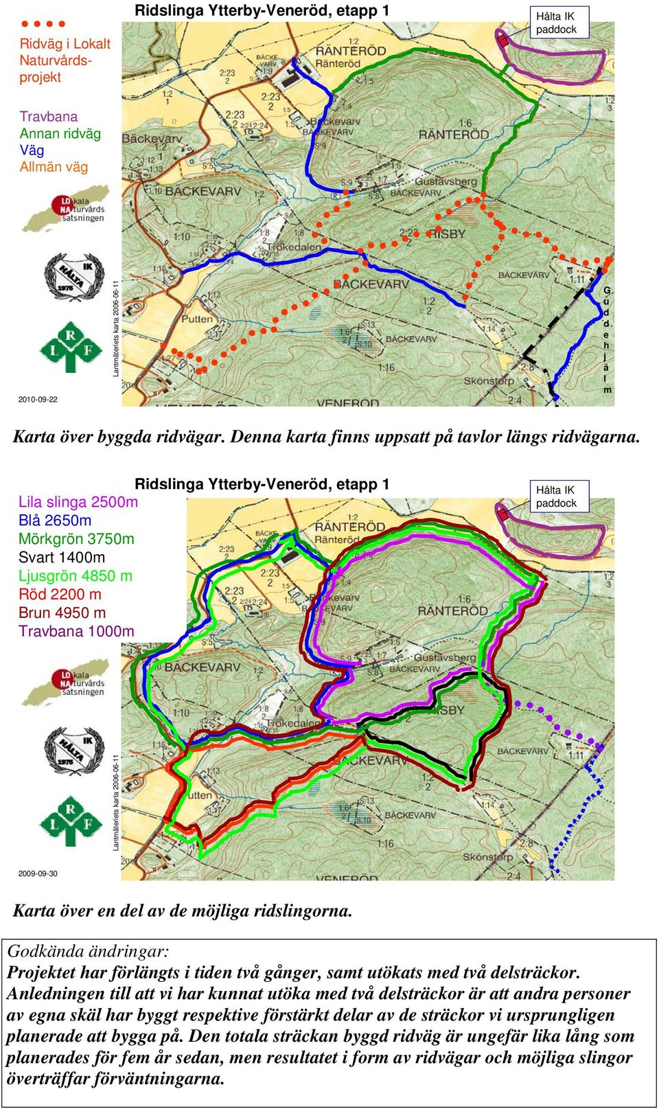 Ridslinga Ytterby-Veneröd, etapp 1 Lila slinga 2500m Blå 2650m Mörkgrön 3750m Svart 1400m Ljusgrön 4850 m Röd 2200 m Brun 4950 m Travbana 1000m Hålta IK paddock Lantmäteriets karta 2006-06-11