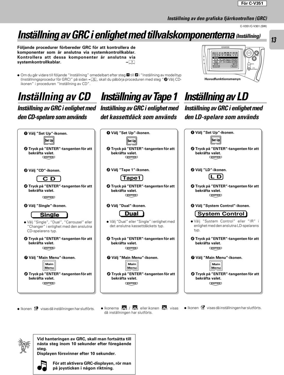 kontrollera de komponenter som är anslutna via systemkontrollkablar. Kontrollera att dessa komponenter är anslutna via systemkontrollkablar. 7 Return Confirm Setup C D L D Sat.