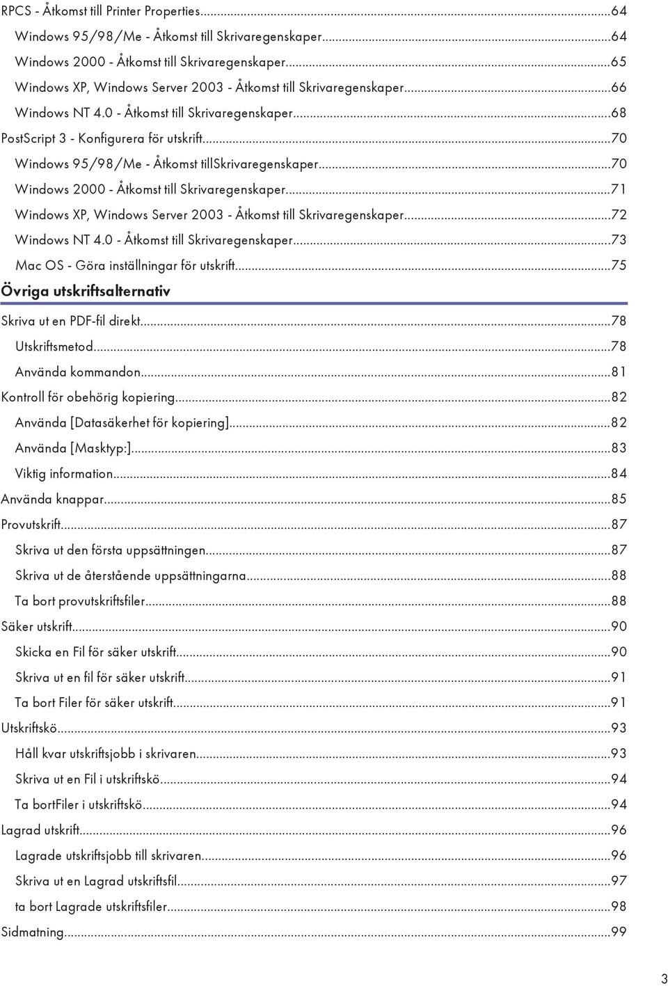 ..70 Windows 95/98/Me - Åtkomst tillskrivaregenskaper...70 Windows 2000 - Åtkomst till Skrivaregenskaper...71 Windows XP, Windows Server 2003 - Åtkomst till Skrivaregenskaper...72 Windows NT 4.