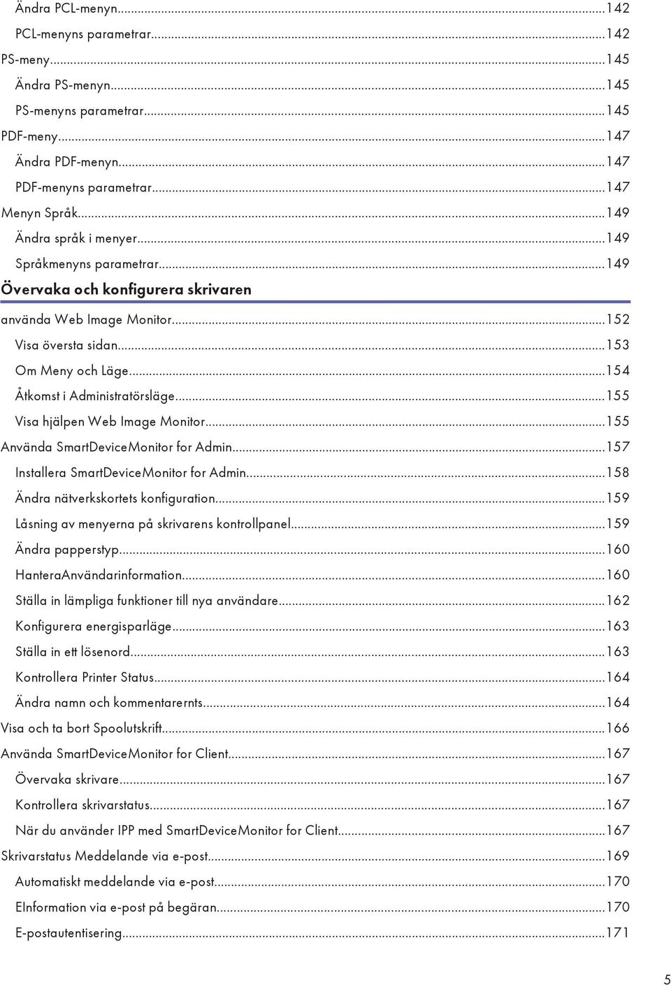 ..154 Åtkomst i Administratörsläge...155 Visa hjälpen Web Image Monitor...155 Använda SmartDeviceMonitor for Admin...157 Installera SmartDeviceMonitor for Admin.