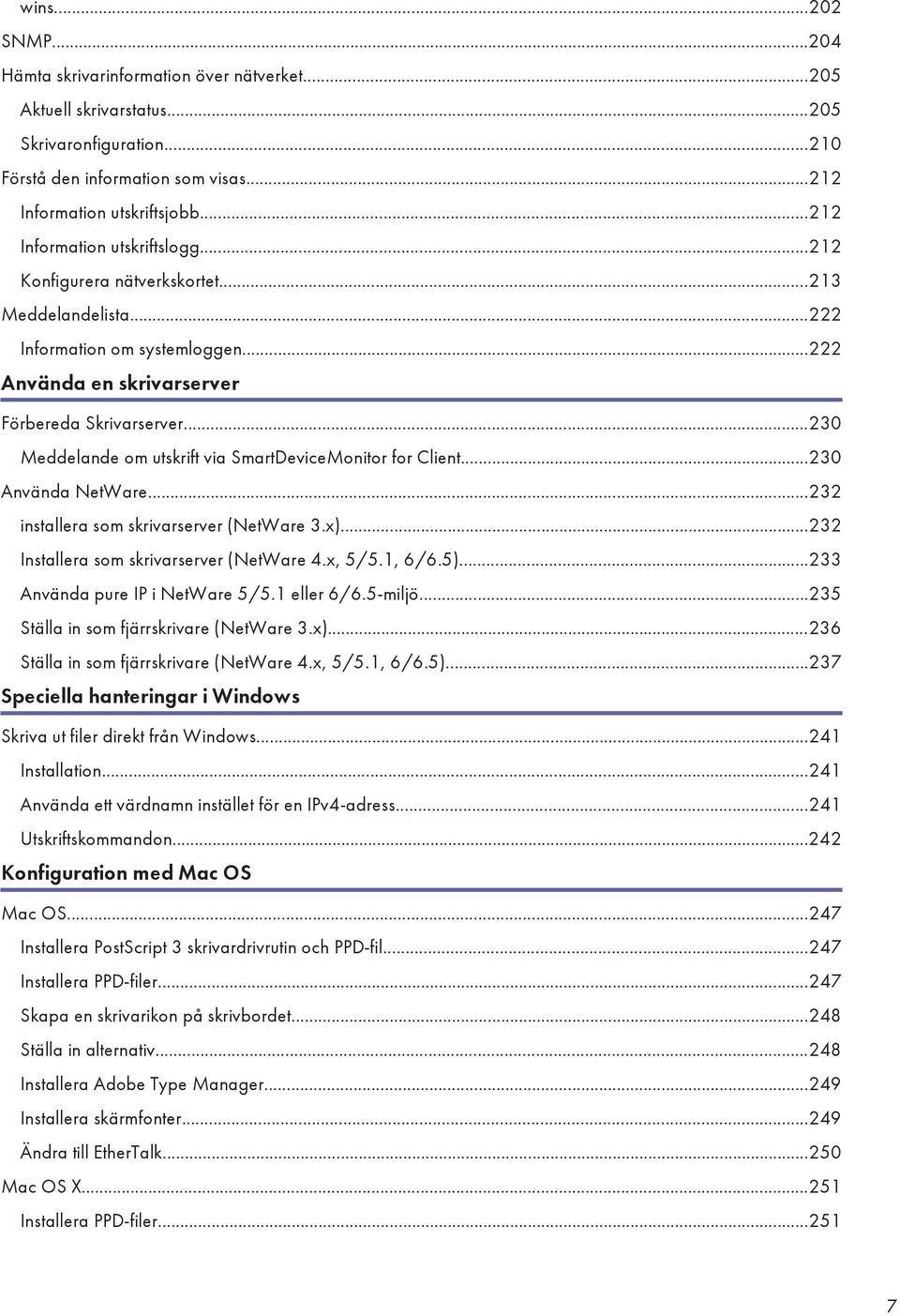 ..230 Meddelande om utskrift via SmartDeviceMonitor for Client...230 Använda NetWare...232 installera som skrivarserver (NetWare 3.x)...232 Installera som skrivarserver (NetWare 4.x, 5/5.1, 6/6.5).