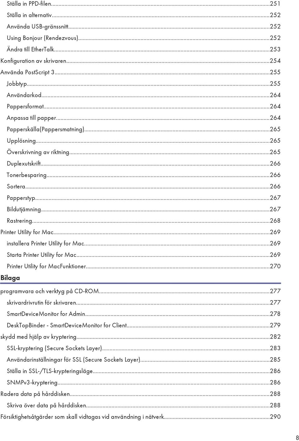 ..266 Tonerbesparing...266 Sortera...266 Papperstyp...267 Bildutjämning...267 Rastrering...268 Printer Utility for Mac...269 installera Printer Utility for Mac...269 Starta Printer Utility for Mac.