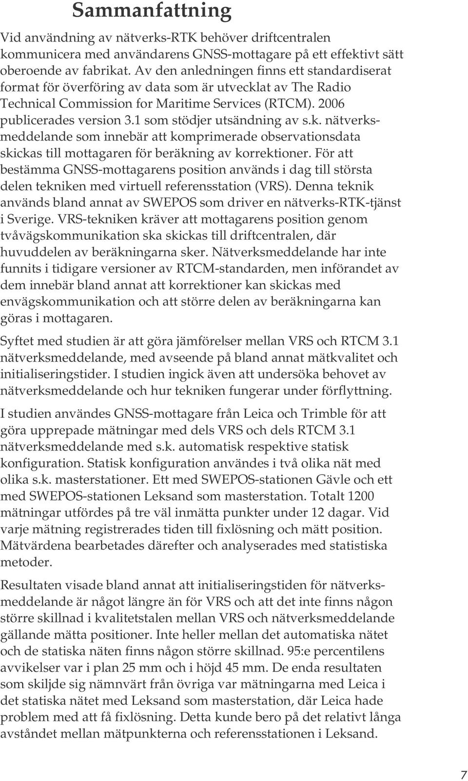 1 som stödjer utsändning av s.k. nätverksmeddelande som innebär att komprimerade observationsdata skickas till mottagaren för beräkning av korrektioner.