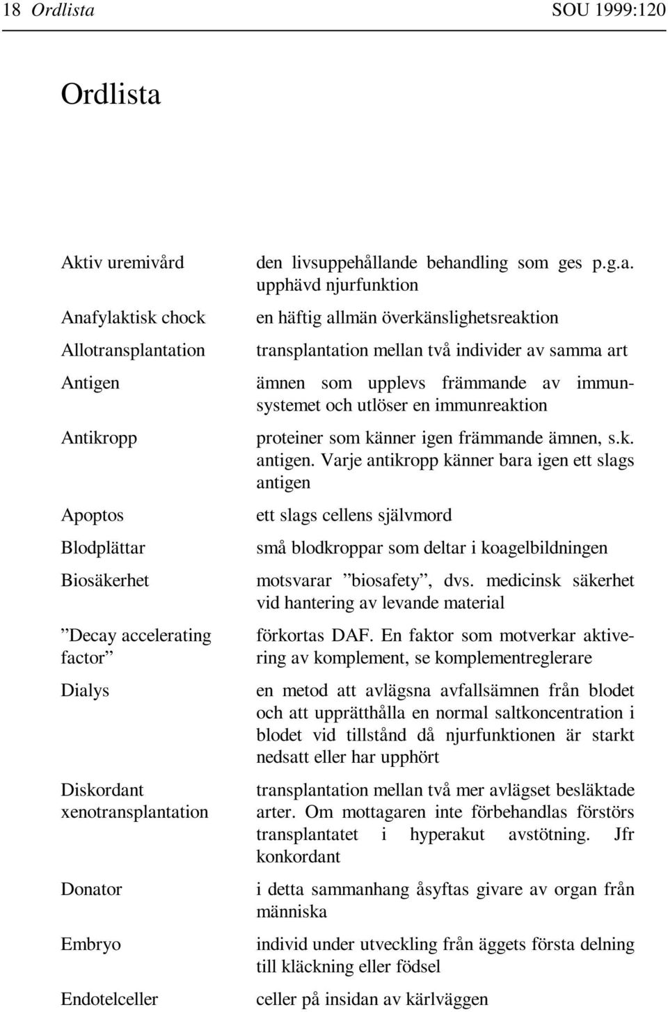 Aktiv uremivård den livsuppehållan