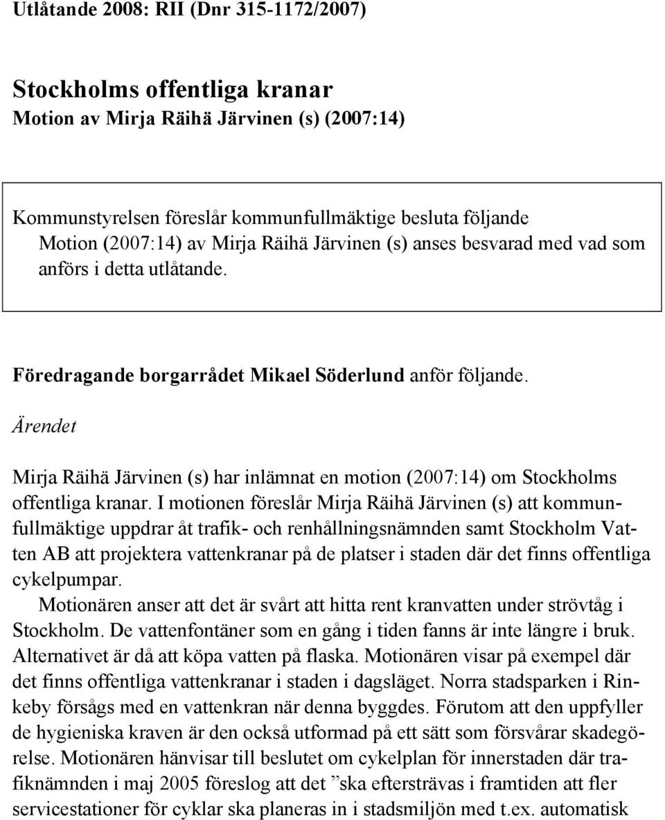 Ärendet Mirja Räihä Järvinen (s) har inlämnat en motion (2007:14) om Stockholms offentliga kranar.