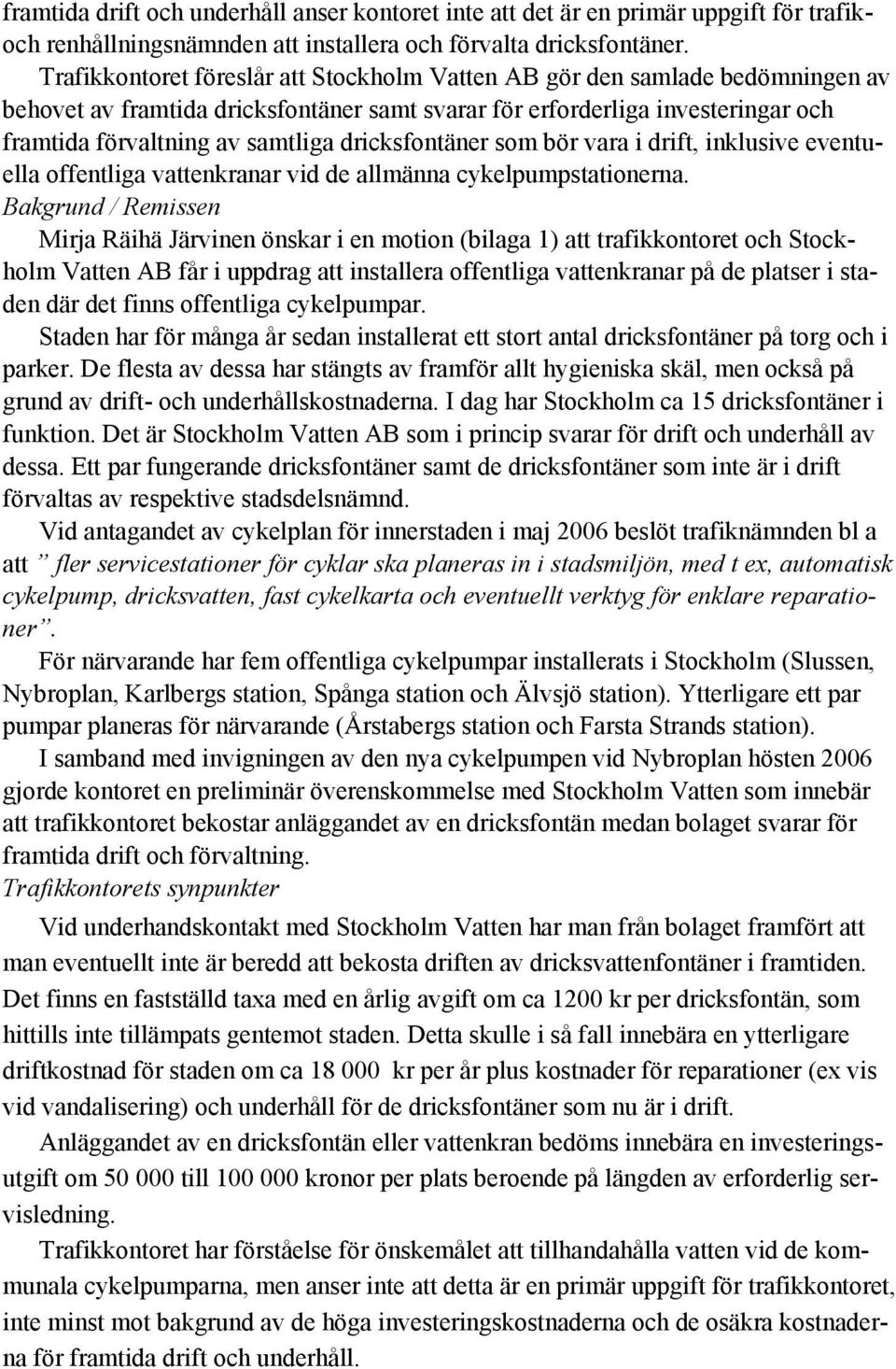 dricksfontäner som bör vara i drift, inklusive eventuella offentliga vattenkranar vid de allmänna cykelpumpstationerna.