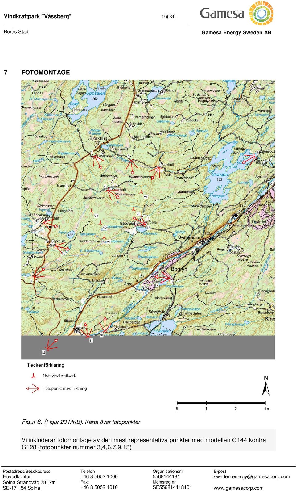 G8 (fotopunkter nummer,,,7,9,) Postadress/Besökadress Huvudkontor Solna Strandväg 78, 7tr SE-7 Solna