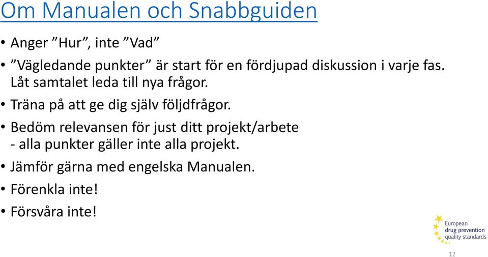 Träna på att ge dig själv följdfrågor.