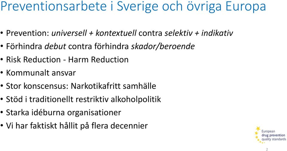 Reduction Kommunalt ansvar Stor konscensus: Narkotikafritt samhälle Stöd i traditionellt