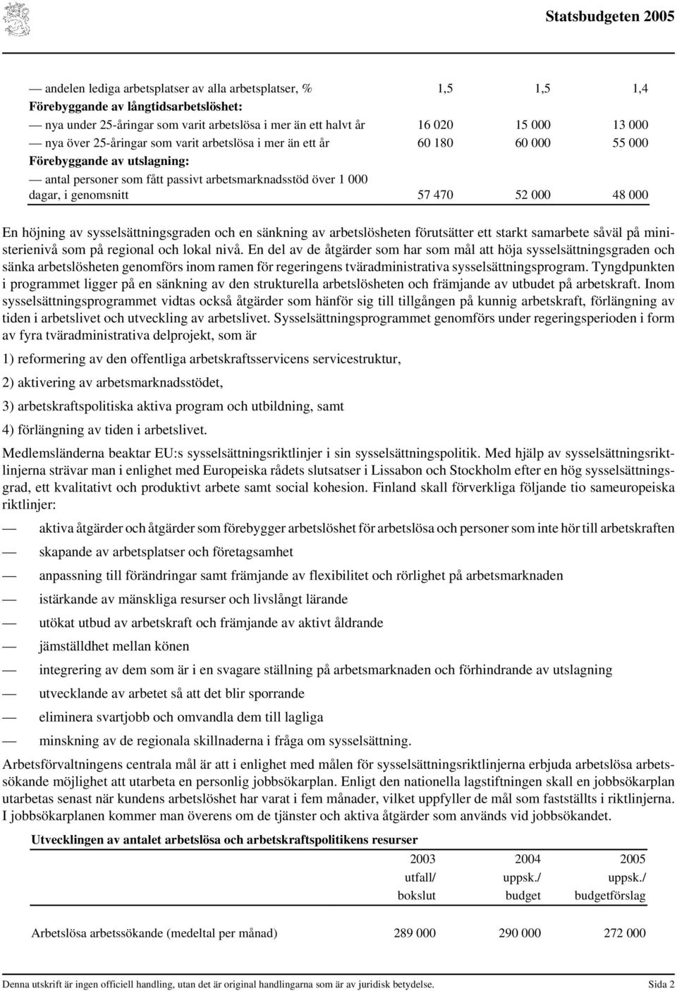 En höjning av sysselsättningsgraden och en sänkning av arbetslösheten förutsätter ett starkt samarbete såväl på ministerienivå som på regional och lokal nivå.