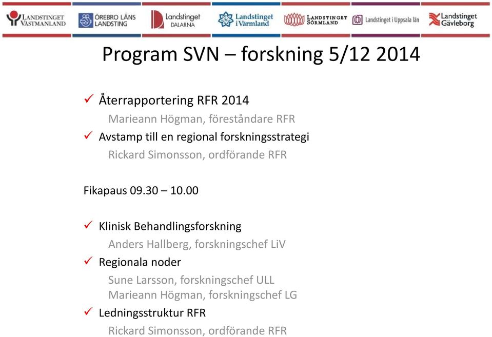 00 Klinisk Behandlingsforskning Anders Hallberg, forskningschef LiV Regionala noder Sune Larsson,