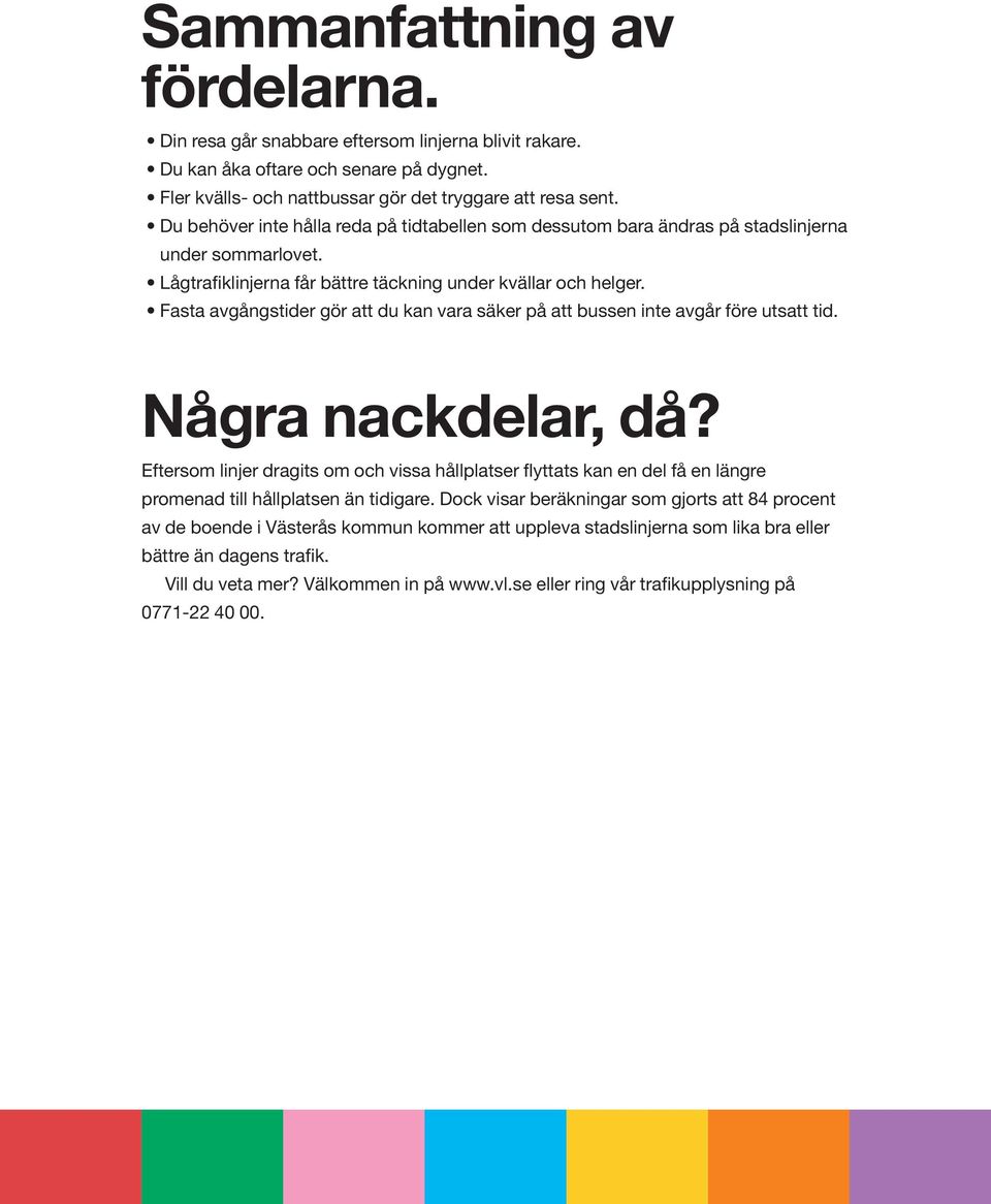 Fasta avgångstider gör att du kan vara säker på att bussen inte avgår före utsatt tid. Några nackdelar, då?