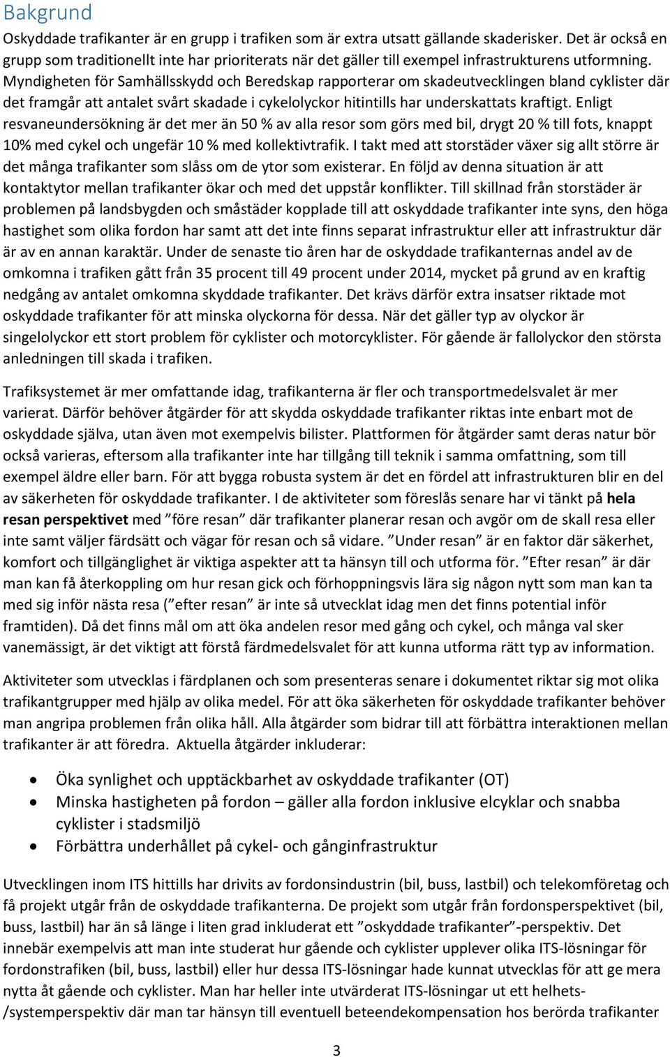 Myndigheten för Samhällsskydd och Beredskap rapporterar om skadeutvecklingen bland cyklister där det framgår att antalet svårt skadade i cykelolyckor hitintills har underskattats kraftigt.