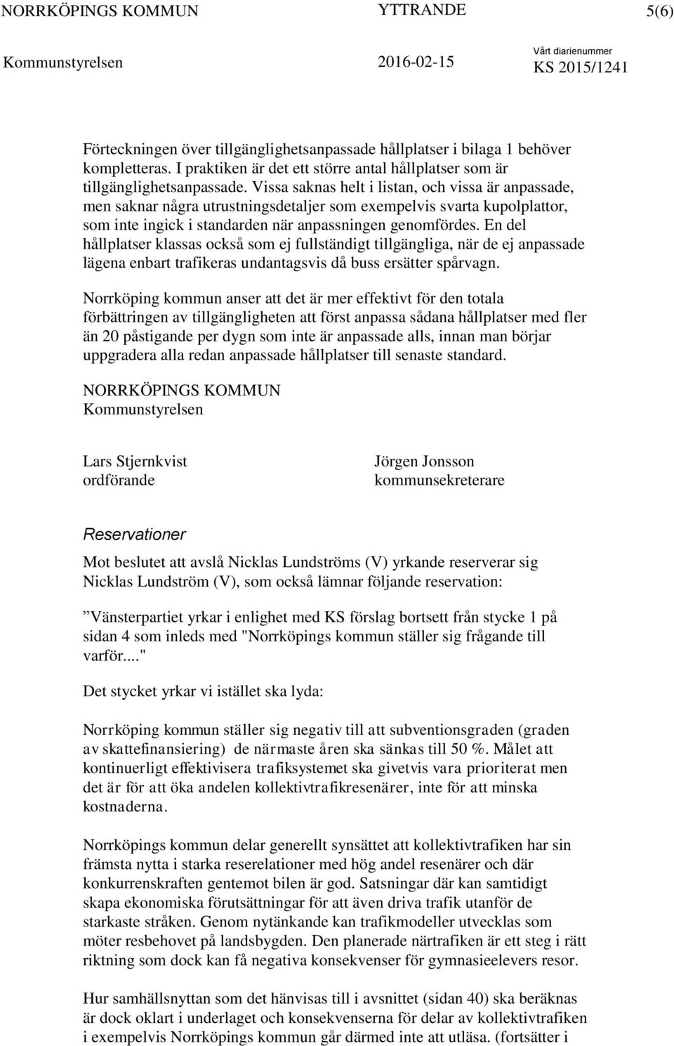 Vissa saknas helt i listan, och vissa är anpassade, men saknar några utrustningsdetaljer som exempelvis svarta kupolplattor, som inte ingick i standarden när anpassningen genomfördes.