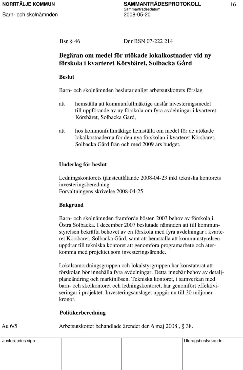 lokalkostnaderna för den nya förskolan i kvarteret Körsbäret, Solbacka Gård från och med 2009 års budget.