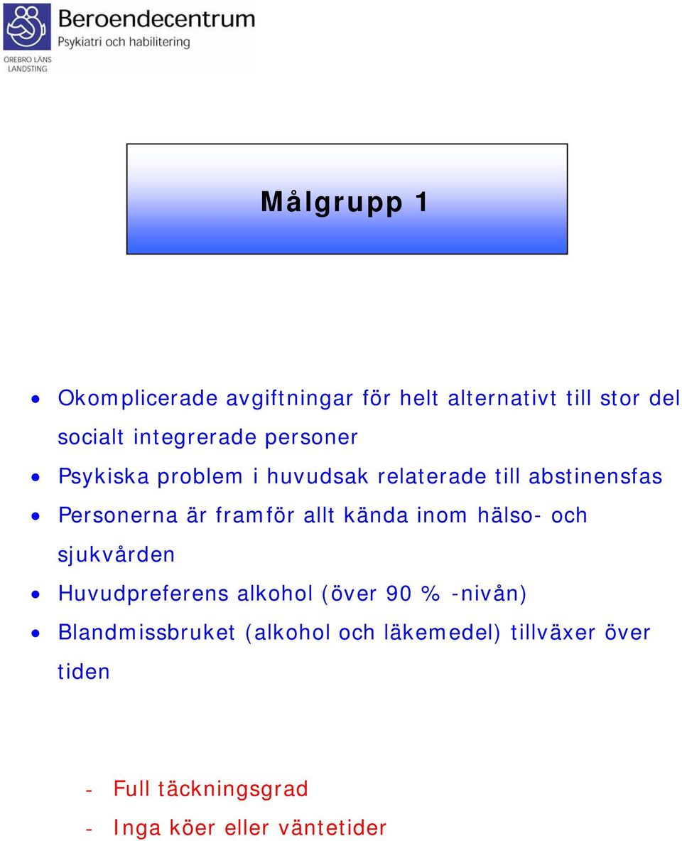 kända inom hälso- och sjukvården Huvudpreferens alkohol (över 90 % -nivån) Blandmissbruket