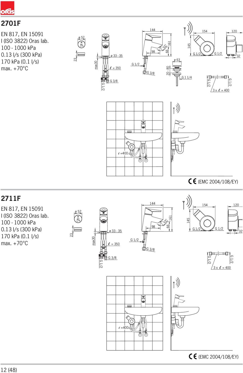 (EMC 004/08/EY) 7F EN 87, EN 509 I (ISO 38) Oras lab. 00-000 kpa 0.3 l/s (300 kpa) 70 kpa (0.