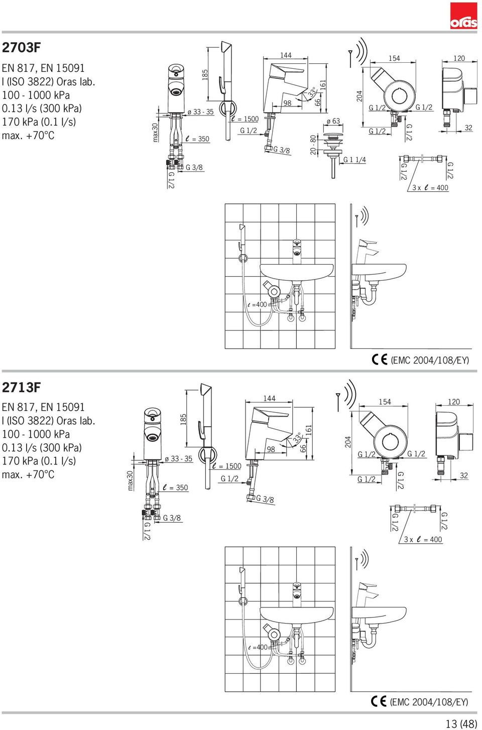 (EMC 004/08/EY) 73F EN 87, EN 509 I (ISO 38) Oras lab. 00-000 kpa 0.3 l/s (300 kpa) 70 kpa (0.