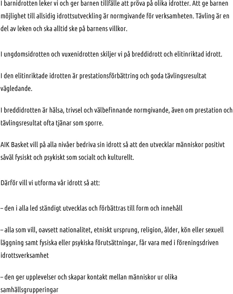 I den elitinriktade idrotten är prestationsförbättring och goda tävlingsresultat vägledande.