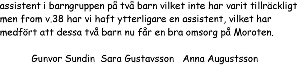 38 har vi haft ytterligare en assistent, vilket har medfört