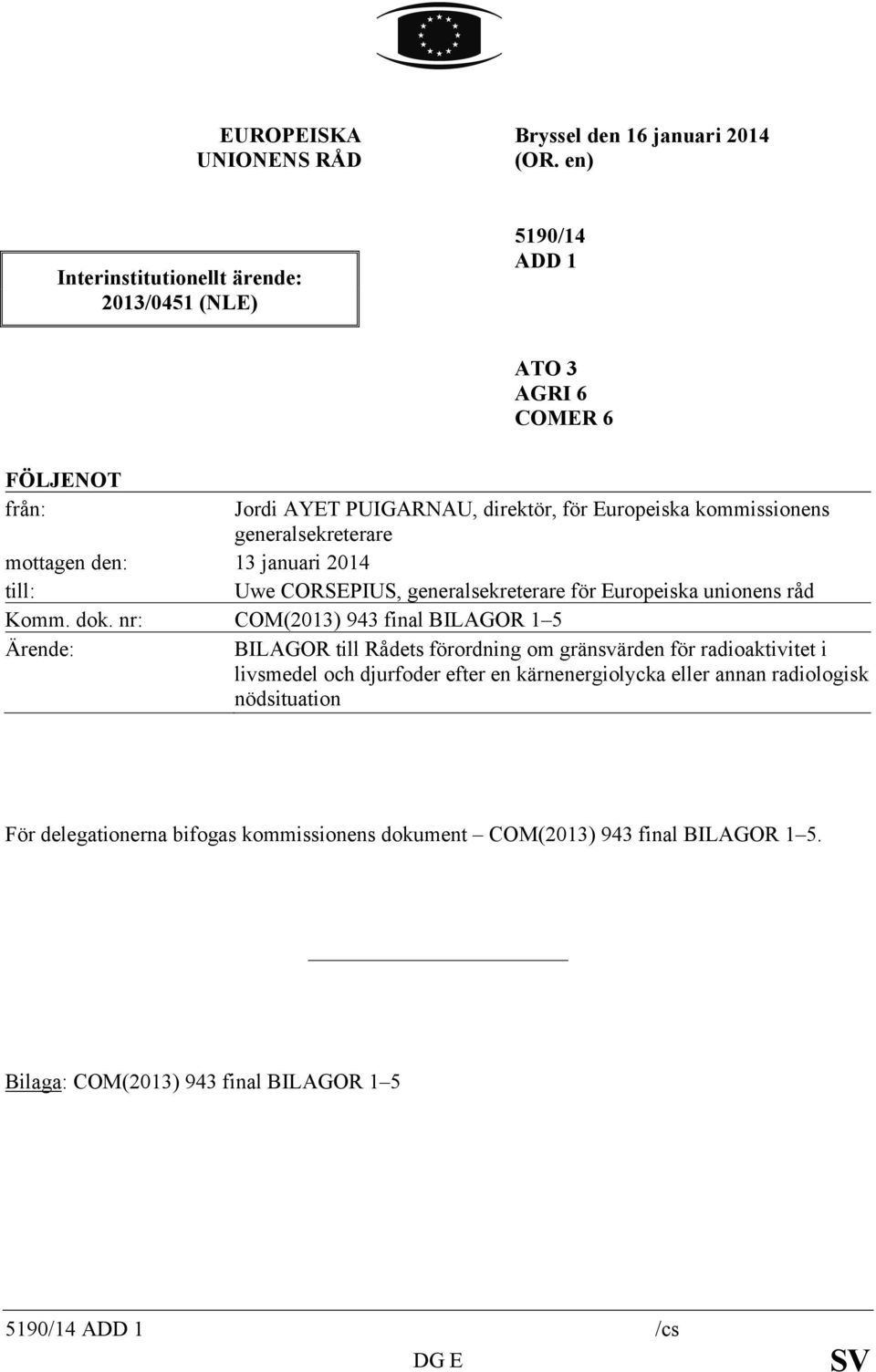 generalsekreterare mottagen den: 13 januari 2014 till: Uwe CORSEPIUS, generalsekreterare för Europeiska unionens råd Komm. dok.