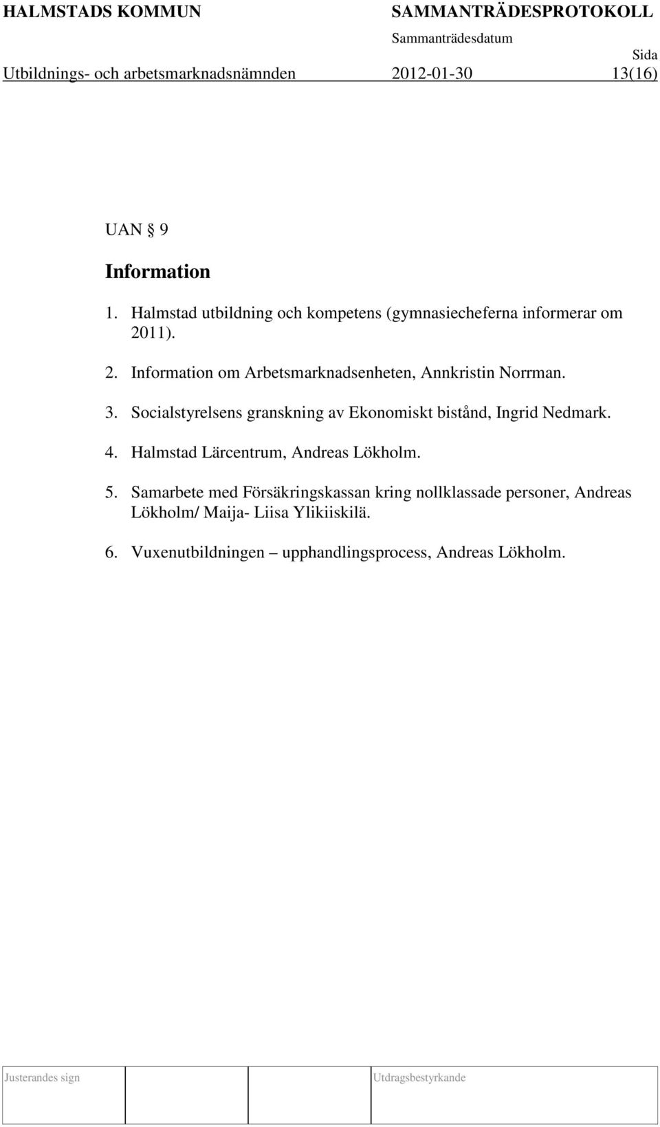 11). 2. Information om Arbetsmarknadsenheten, Annkristin Norrman. 3.