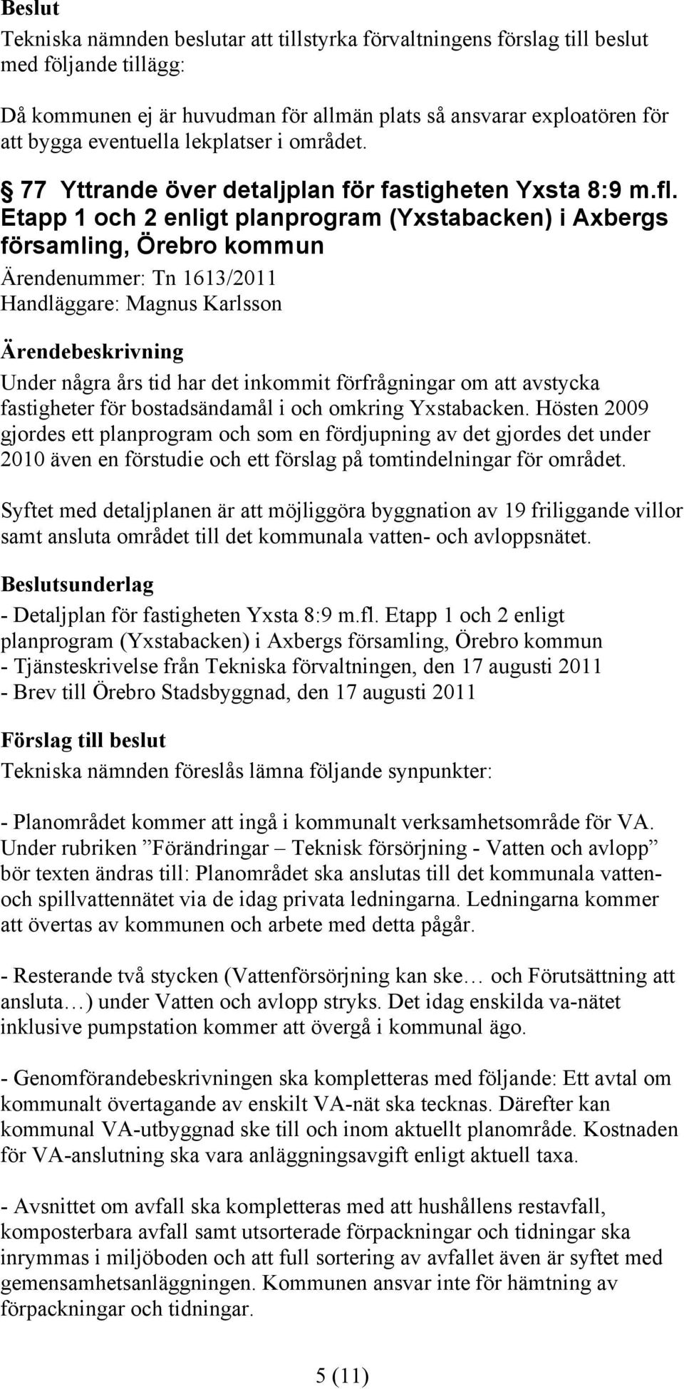 avstycka fastigheter för bostadsändamål i och omkring Yxstabacken.