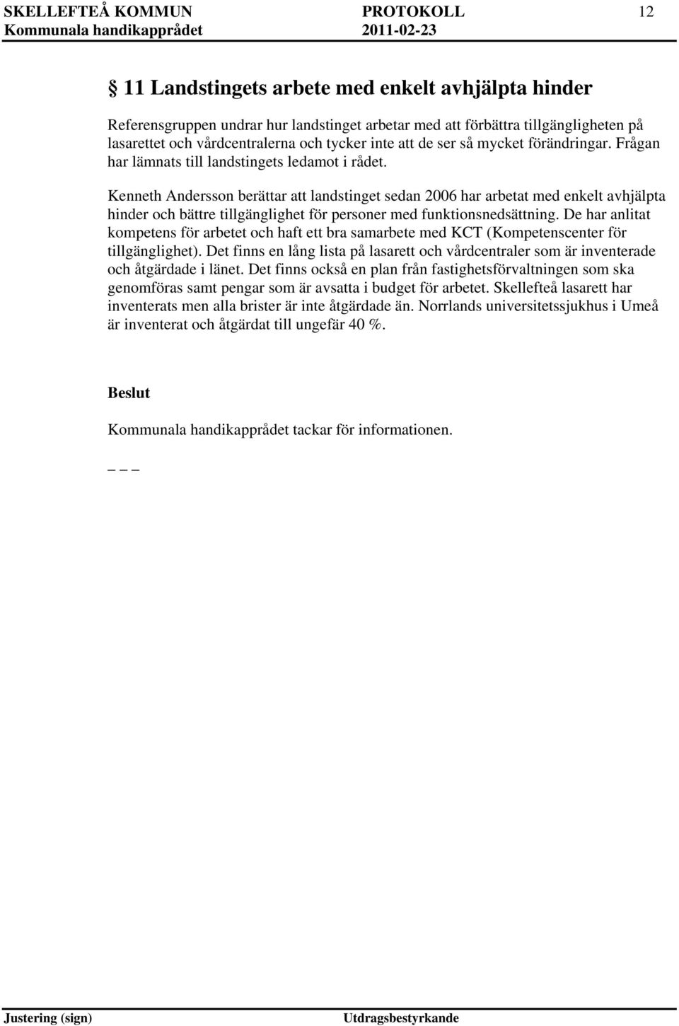 Kenneth Andersson berättar att landstinget sedan 2006 har arbetat med enkelt avhjälpta hinder och bättre tillgänglighet för personer med funktionsnedsättning.