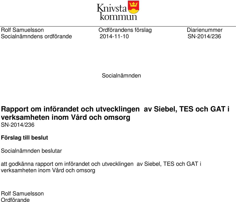 Siebel, TES och GAT i SN-2014/236 Förslag till beslut Socialnämnden beslutar att