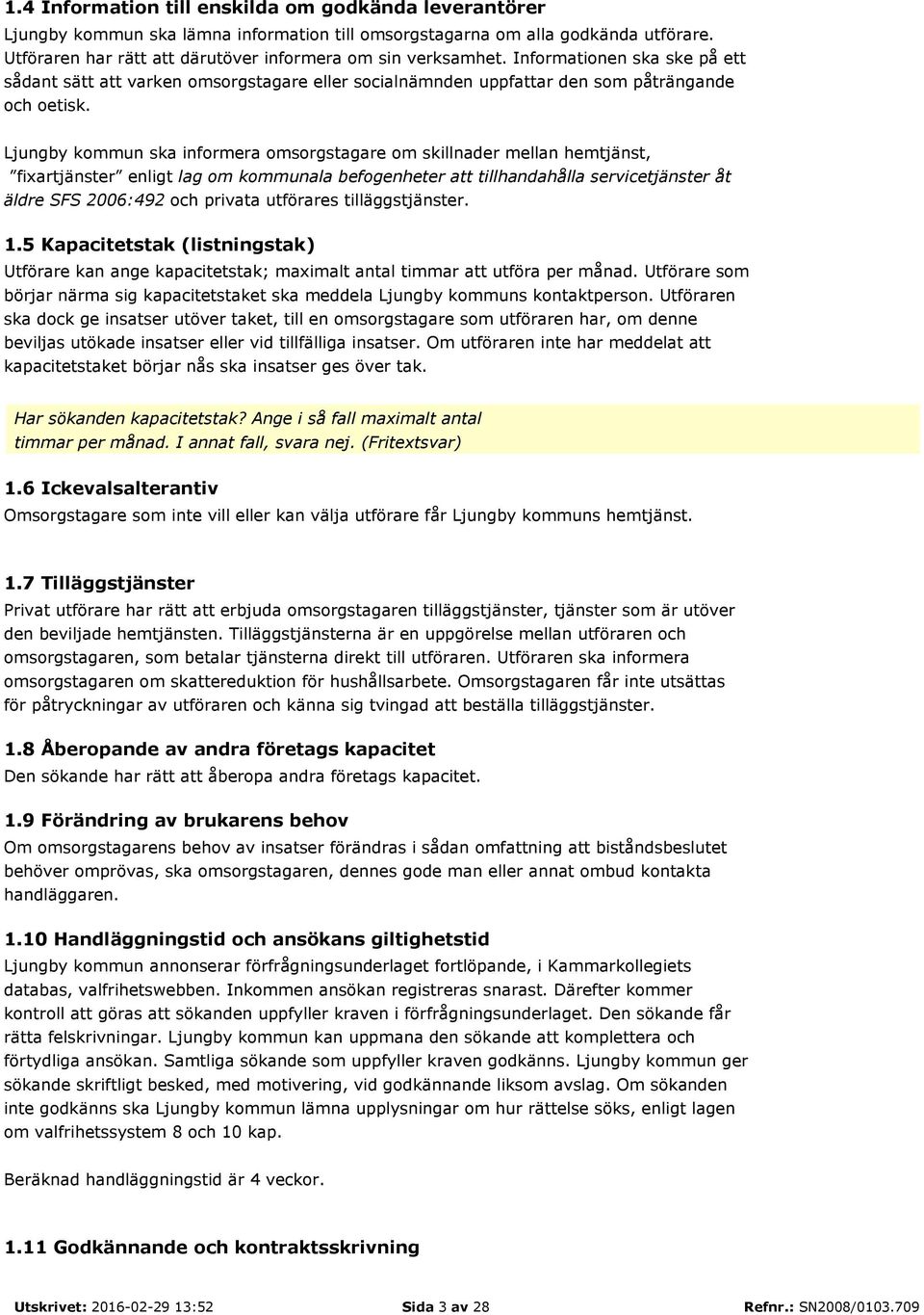 Ljungby kommun ska informera omsorgstagare om skillnader mellan hemtjänst, fixartjänster enligt lag om kommunala befogenheter att tillhandahålla servicetjänster åt äldre SFS 2006:492 och privata