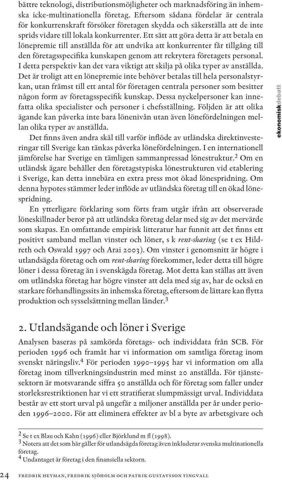 Ett sätt att göra detta är att betala en lönepremie till anställda för att undvika att konkurrenter får tillgång till den företagsspecifika kunskapen genom att rekrytera företagets personal.