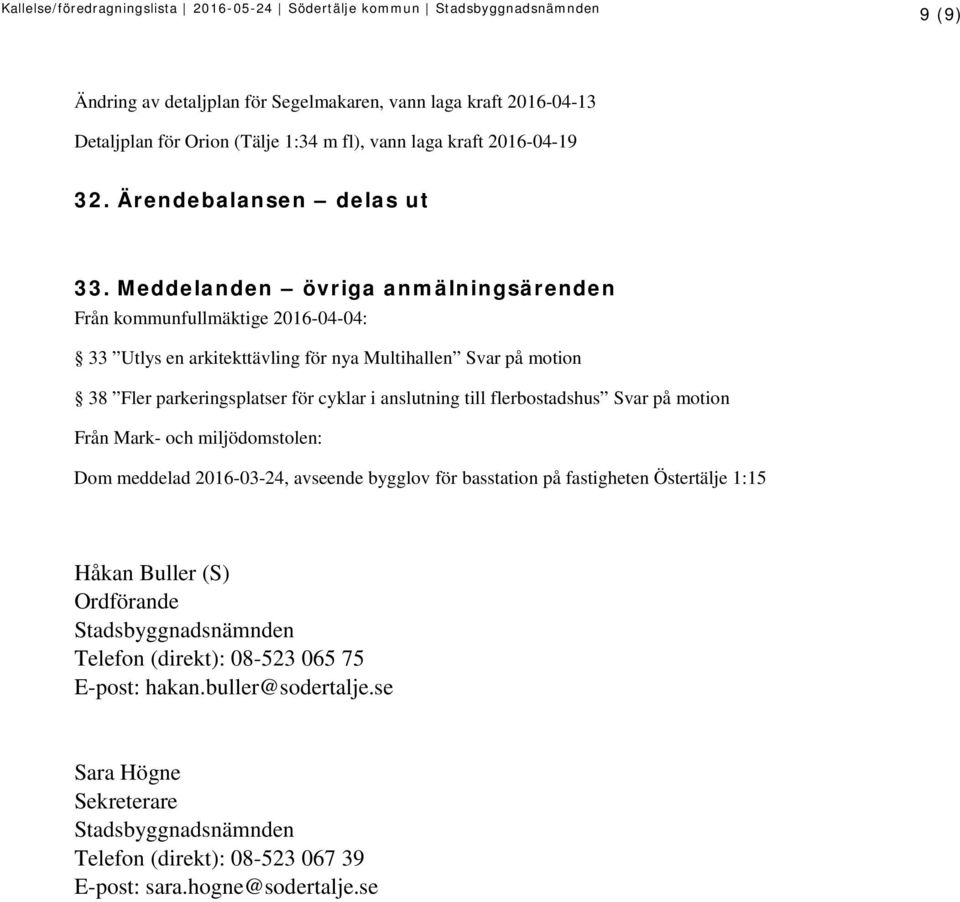 anslutning till flerbostadshus Svar på motion Från Mark- och miljödomstolen: Dom meddelad 2016-03-24, avseende bygglov för basstation på fastigheten Östertälje 1:15 Håkan Buller (S)
