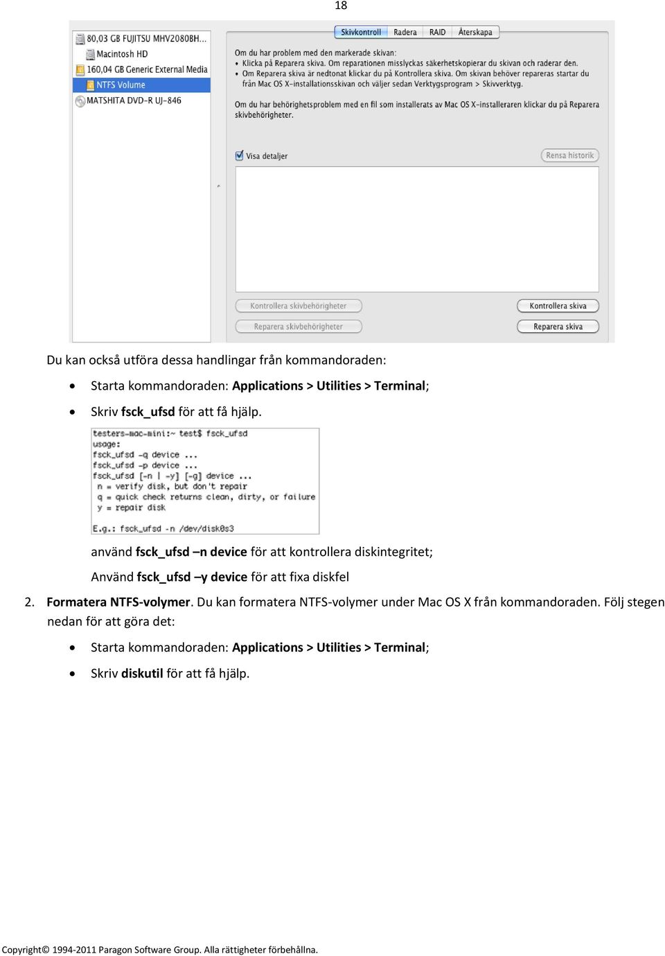 använd fsck_ufsd n device för att kontrollera diskintegritet; Använd fsck_ufsd y device för att fixa diskfel 2.