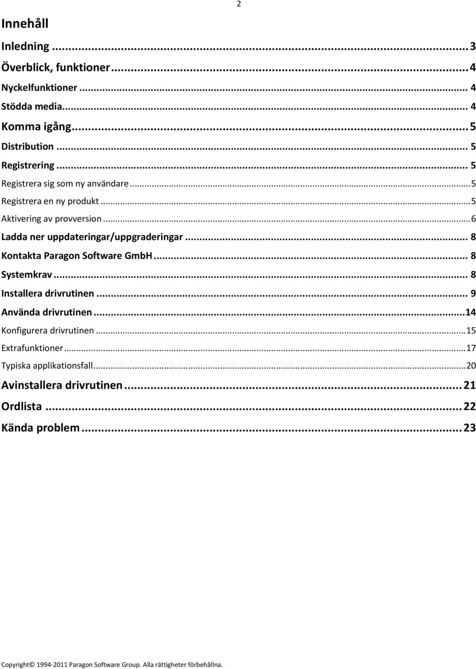 .. 6 Ladda ner uppdateringar/uppgraderingar... 8 Kontakta Paragon Software GmbH... 8 Systemkrav... 8 Installera drivrutinen.