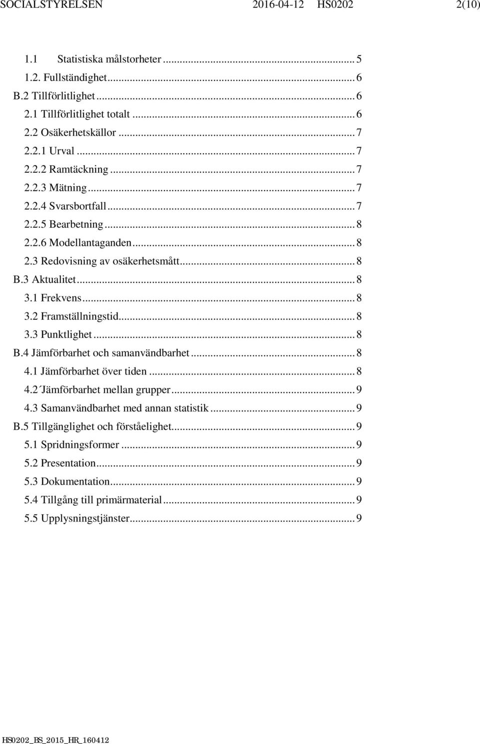 .. 8 3.2 Framställningstid... 8 3.3 Punktlighet... 8 B.4 Jämförbarhet och samanvändbarhet... 8 4.1 Jämförbarhet över tiden... 8 4.2 Jämförbarhet mellan grupper... 9 4.