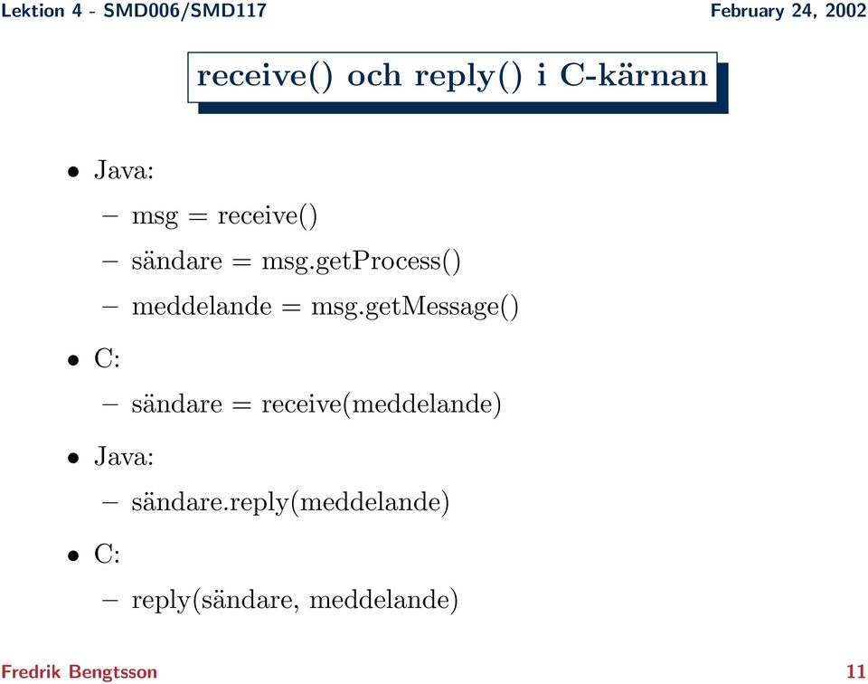 getmessage() C: sändare = receive(meddelande) Java: