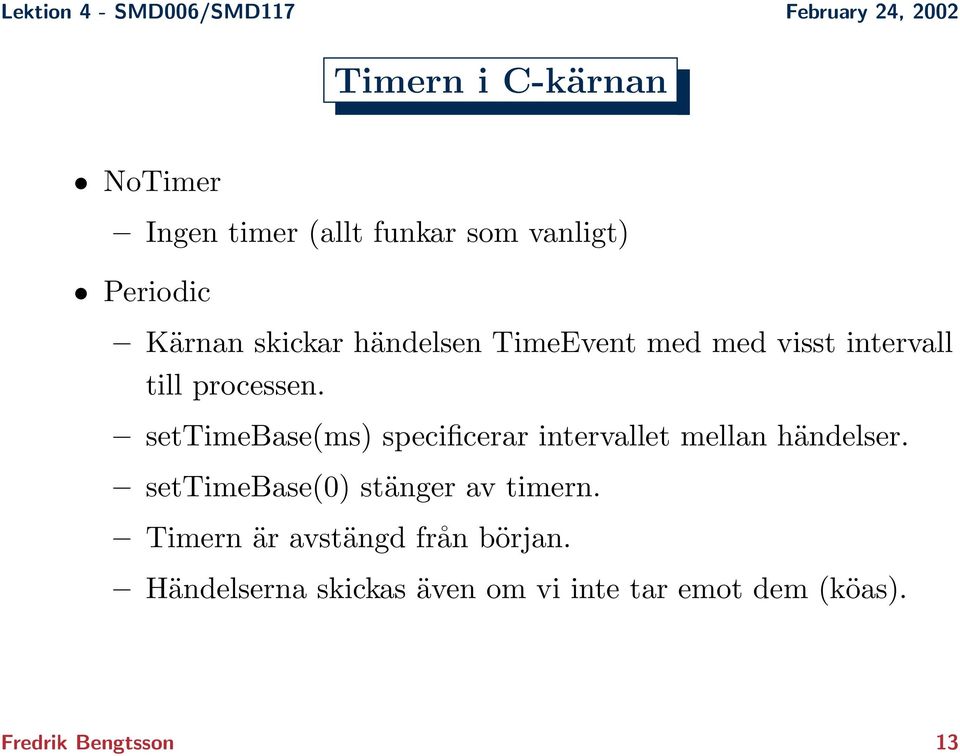 settimebase(ms) specificerar intervallet mellan händelser.