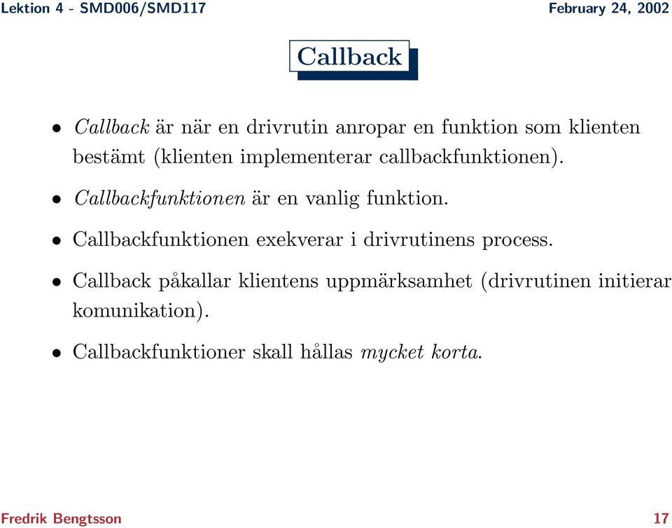 Callbackfunktionen exekverar i drivrutinens process.