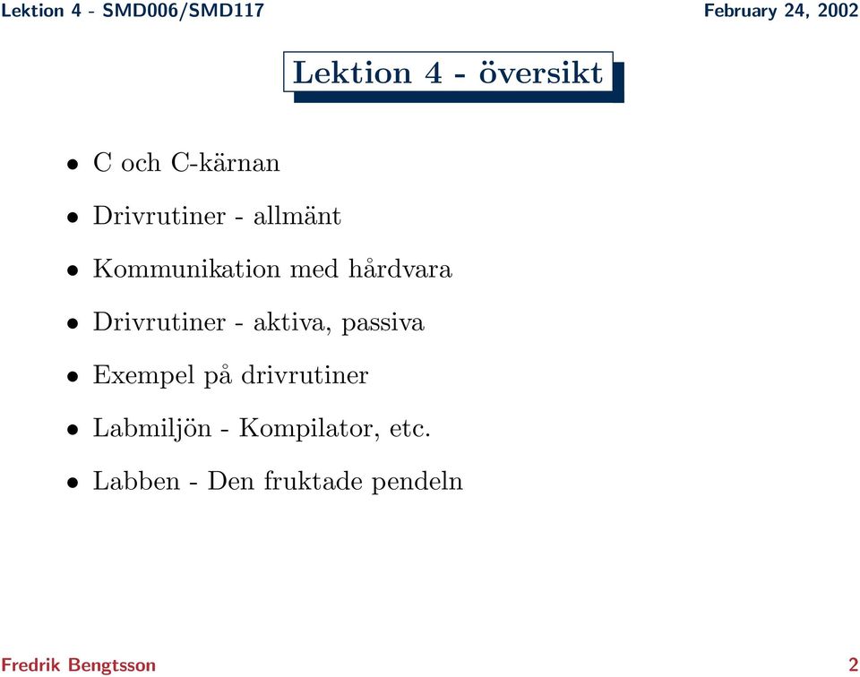 aktiva, passiva Exempel på drivrutiner Labmiljön -