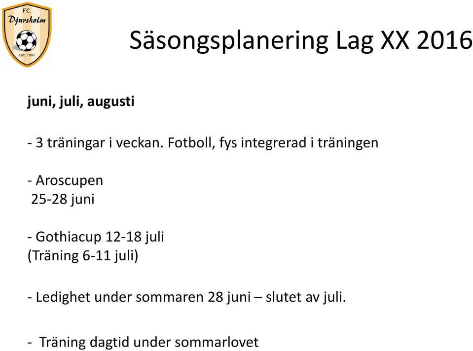 Fotboll, fys integrerad i träningen Aroscupen 25 28 juni