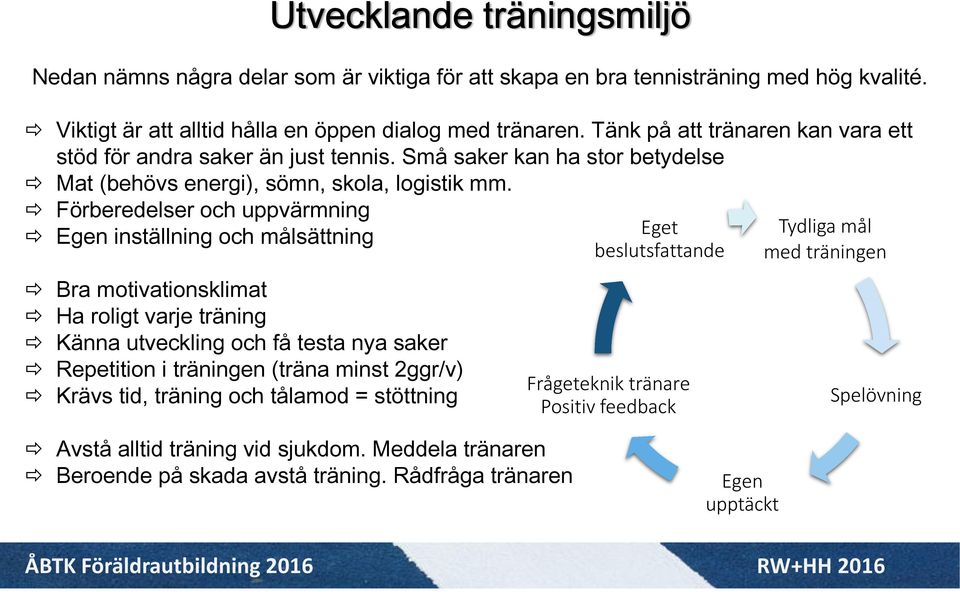 Förberedelser och uppvärmning Egen inställning och målsättning Bra motivationsklimat Ha roligt varje träning Känna utveckling och få testa nya saker Repetition i träningen (träna minst 2ggr/v)