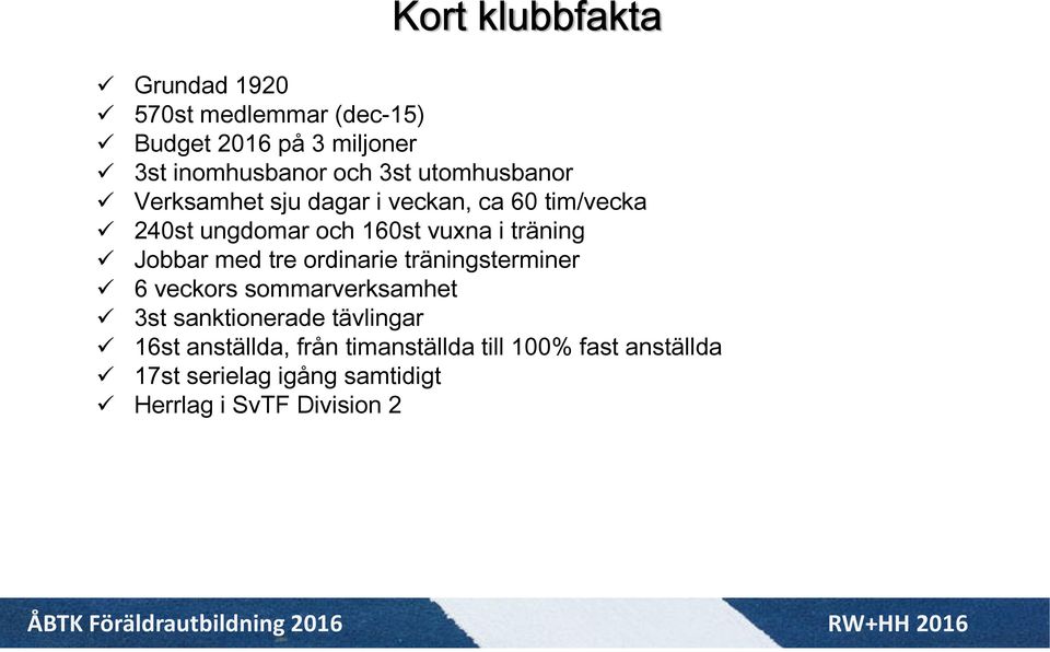 Jobbar med tre ordinarie träningsterminer 6 veckors sommarverksamhet 3st sanktionerade tävlingar 16st