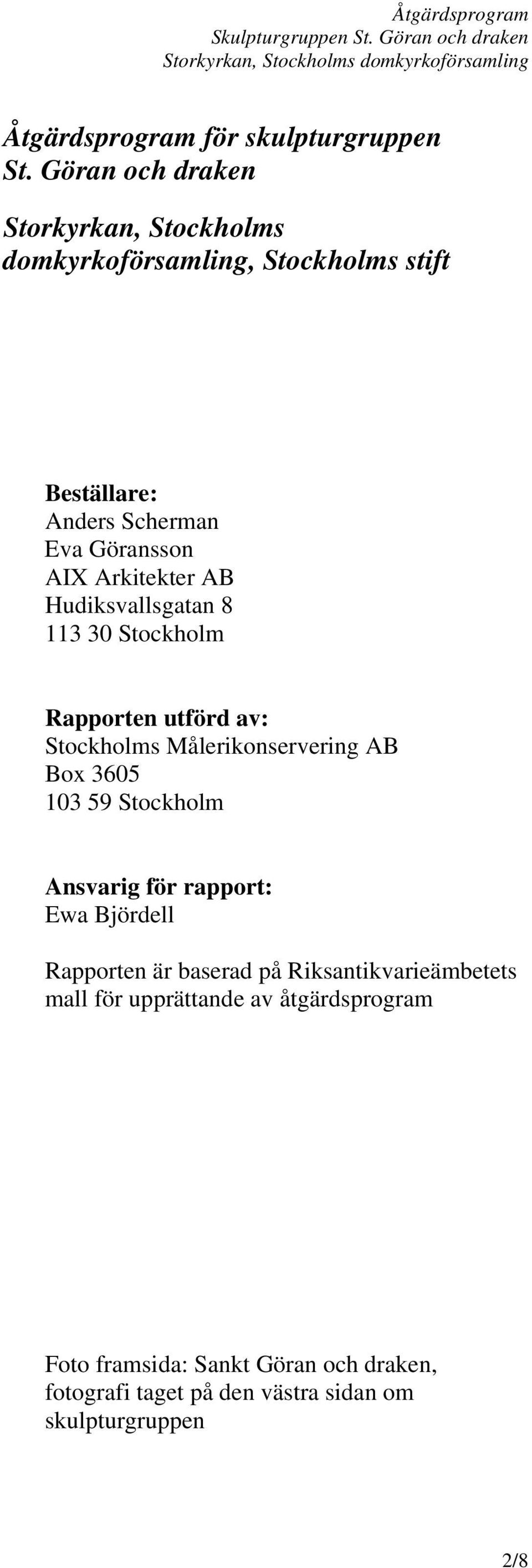 Arkitekter AB Hudiksvallsgatan 8 113 30 Stockholm Rapporten utförd av: Stockholms Målerikonservering AB Box 3605 103 59